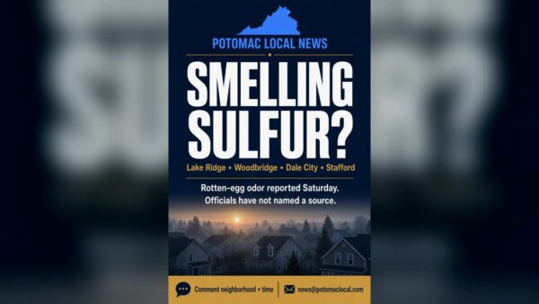Potomac Local logo over a graphic that reads Smelling sulfur? Lake Ridge, Woodbridge, Dale City, Stafford. Rotten-egg or sewer odor reported Saturday morning. Officials have not identified a source.