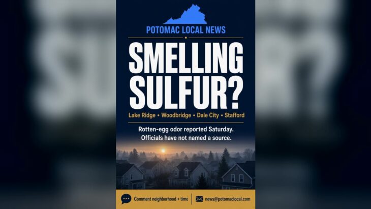 Potomac Local logo over a graphic that reads Smelling sulfur? Lake Ridge, Woodbridge, Dale City, Stafford. Rotten-egg or sewer odor reported Saturday morning. Officials have not identified a source.